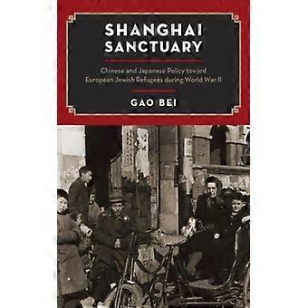 Santuário de Xangai: Políticas Chinesas e Japonesas em Relação aos Refugiados Judeus Europeus - D - Gao Bei - Brochura - Livro em Inglês - História