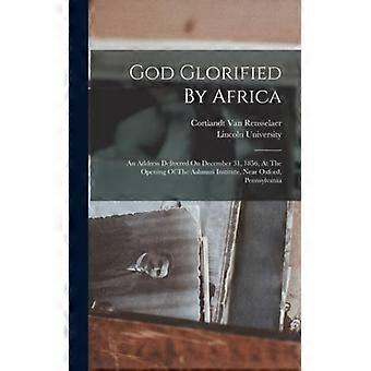 God Glorified By Africa An Address Delivered On December 31 1856 At The Op - Cortlandt Van Rensselaer - Hardcover - English Book - History