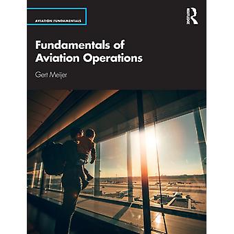 Fundamentals Of Aviation Operations - Gert Meijer