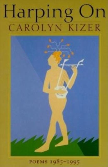 Harping On by Carolyn Kizer Paperback Book