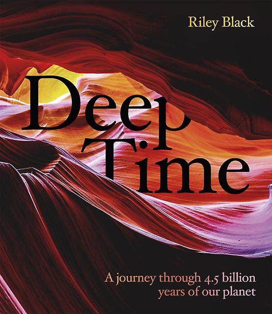 Deep Time - Riley Black - Popular science - Headline Publishing Group - Hardback