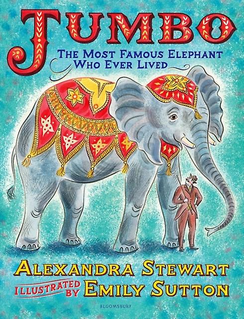Jumbo The Most Famous Elephant Who Ever Lived by Alexandra Stewart Hardback Book