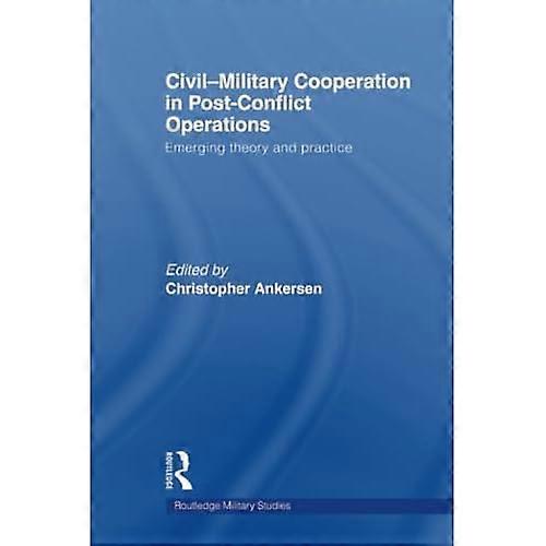 Civil-Military Cooperation in Post-Conflict Operations: Emerging Theory and Practice