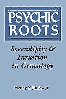 Psychic Roots Serendipity  Intuition in Genealogy