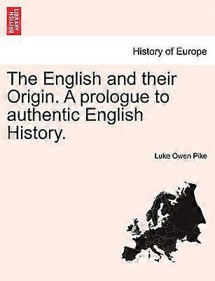The English and their Origin A prologue to authentic English History