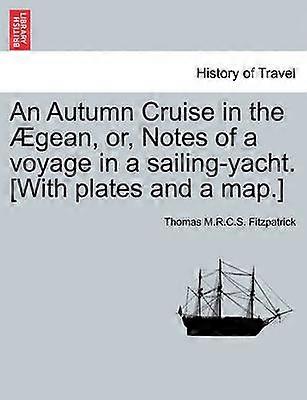 An Autumn Cruise in the gean or Notes of a voyage in a sailingyacht With plates and a map