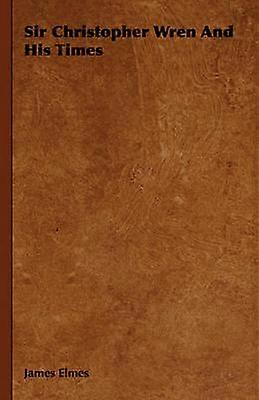 Sir Christopher Wren And His Times