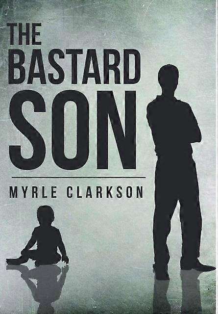 The Bastard Son - Myrle Clarkson
