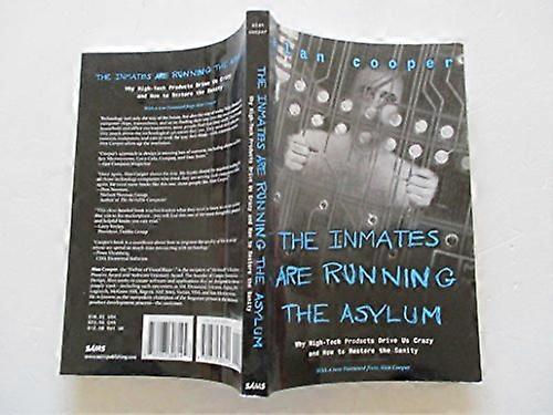 Inmates Are Running the Asylum The: Why High Tech Products Drive Us Crazy and How to Restore the Sanity