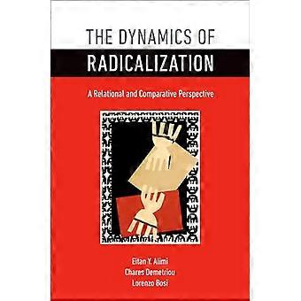 The Dynamics of Radicalization A Relational and Comparative Perspective