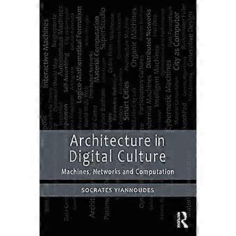 Architecture in Digital Culture Machines Networks and Computation