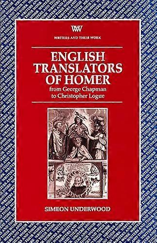 English Translators of Homer: From George Chapman to Christopher Logue
