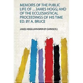 Memoiren des öffentlichen Lebens von James Hogg und der kirchlichen Vorgänge seiner Zeit. Herausgegeben von A. Bruce.