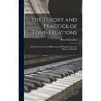 Theorie und Praxis der Tonbeziehungen; ein elementarer Kurs der Harmonie mit Betonung des Elements der Melodie