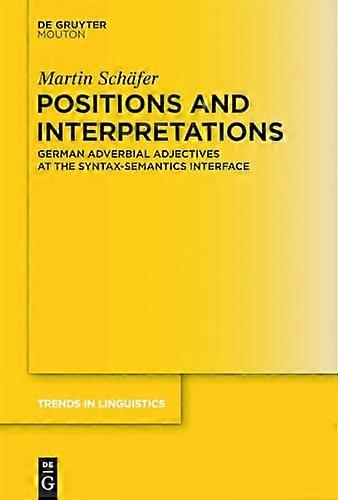 Positions and Interpretations German Adverbial Adjectives at the Syntax Semantics Interface
