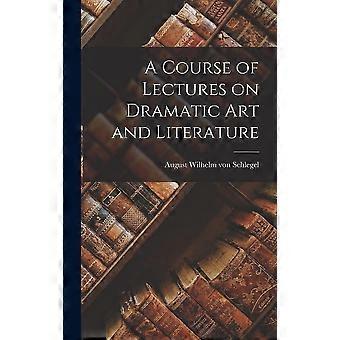 A course of lectures on dramatic art and literature