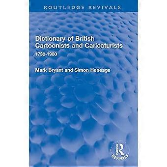Dictionary Of British Cartoonists And Caricaturists 1730-1980 - Mark Bryant