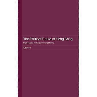 O Futuro Político da Democracia em Hong Kong Dentro da China Comunista - Kit Poon - Capa Dura - Livro em Inglês - História