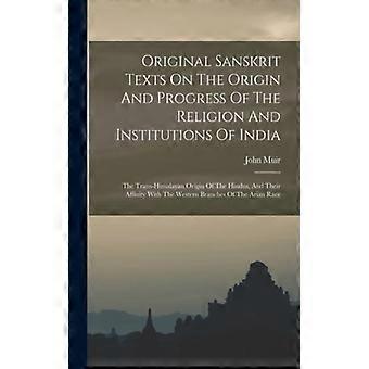 Original Sanskrit Texts On The Origin And Progress Of The Religion And Instituti - John Muir - Paperback - English Book - History