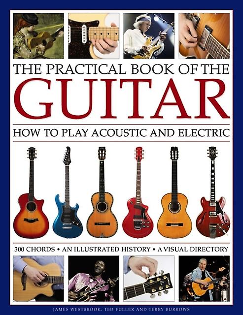 Practical Book Of The Guitar How To Play Acoustic And Electric by Westbrook James  Fuller Ted Hardback Book