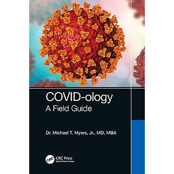 Covid-ology A Field Guide - Michael T. Myers Jr