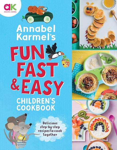 Annabel Karmel's Fun Fast And Easy Children's Cookbook - Annabel Karmel - Cookery forwith children Hachette Children's Group (Hardback)
