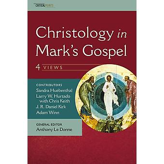 The Christology In Mark's Gospel Four Views - J. R. Daniel Kirk