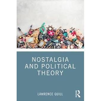 Nostalgia And Political Theory - Lawrence Quill