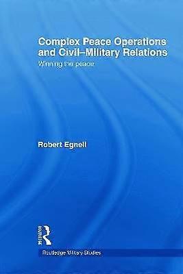 Complex Peace Operations and Civil-Military Relations