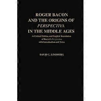 Roger Bacon & the Origins of Perspectiva in the Middle Ages