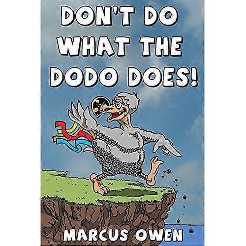 Don't Do What The Dodo Does!: How Not To Be Extinct