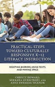 Practical Steps Toward Culturally Responsive K12 Literacy Instruction by Anne Swenson Ticknor Paperback