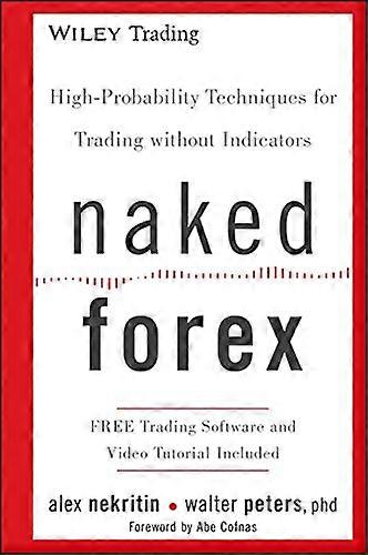 Naked Forex: High Probability Techniques for Trading Without Indicators