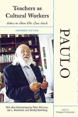 Teachers As Cultural Workers: Letters to Those Who Dare Teach With New Commentary by Peter McLaren Joe L. Kincheloe and Shirley Steinberg Expanded E