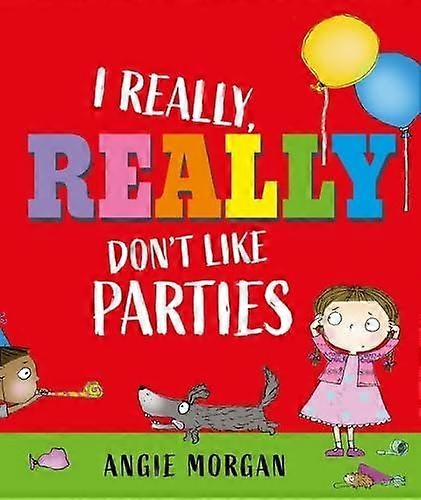 I Really Really Dont Like Parties by Angie Morgan Paperback