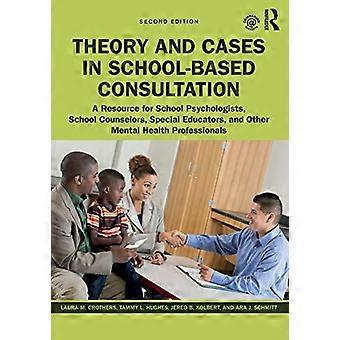 Theorie und Fallbeispiele in der schulbasierten Beratung: Eine Ressource für Schulpsychologen, Schulberater, Sonderpädagogen und andere Fachkräfte im Bereich der psychischen Gesundheit