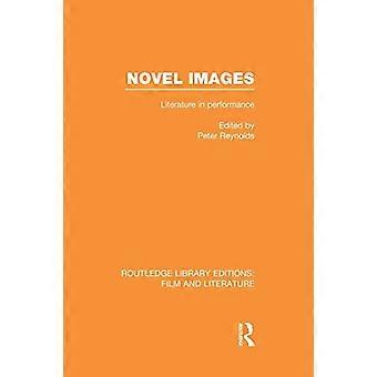 Novel Images: Literature in Performance (Routledge Library Editions: Film and Literature)