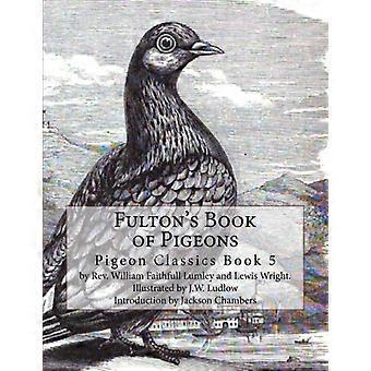 Fulton's Book of Pigeons: Pigeon Classics Buch 5