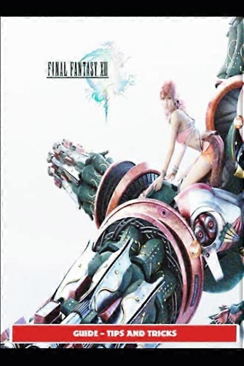 Final Fantasy Xiii Guide-Tips and Tricks