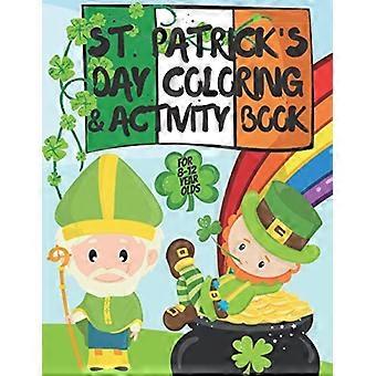 Kleur- en activiteitenboek voor St. Patrick's Day voor kinderen van 8-12 jaar: kleurplaten, doolhoven, tekenuitdagingen, kruiswoordpuzzels en andere raadsels voor St. Patrick's Day.