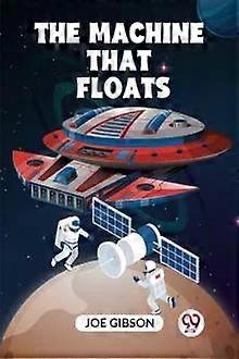 The Machine That Floats - Gibson Joe