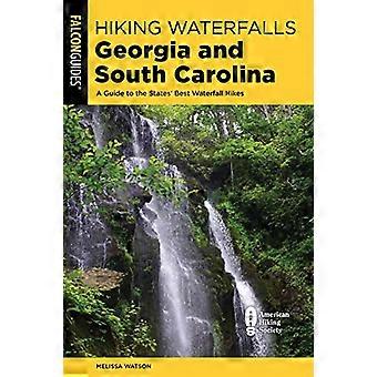Senderismo en cascadas Georgia y Carolina del Sur: una guía de las mejores caminatas en cascada de los estados (cascadas de senderismo)