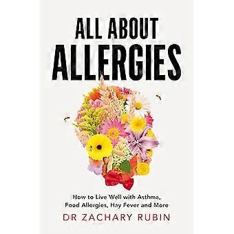 All About Allergies How to Live Well with Asthma Food Allergies Hay Fever and More