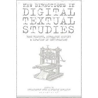 New Directions in Digital Textual Studies Book History Scholarly Editing and Curation in Conversation