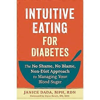 Intuitive Eating for Diabetes The No Shame No Blame Non Diet Approach to Managing Your Blood Sugar