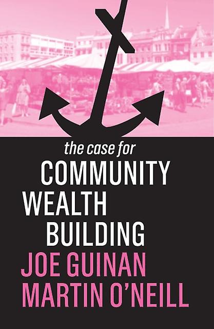 The Case For Community Wealth Building by Martin ONeill Paperback Book