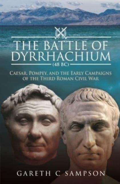 The Battle Of Dyrrhachium 48 Bc by Gareth C Sampson Paperback Book