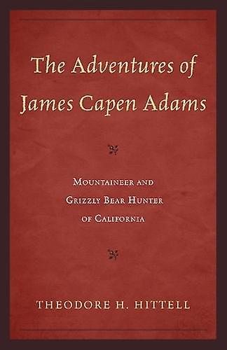 The Adventures Of James Capen Adams by Theodore H. Hittell Paperback