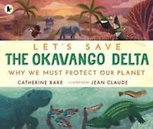 Lets Save The Okavango Delta Why We Must Protect Our Planet by Catherine Barr Paperback Book