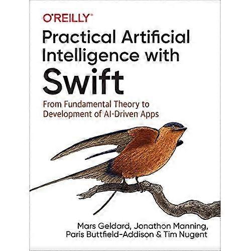 Practical Artificial Intelligence with Swift: From Fundamental Theory to Development of AI-Driven Apps